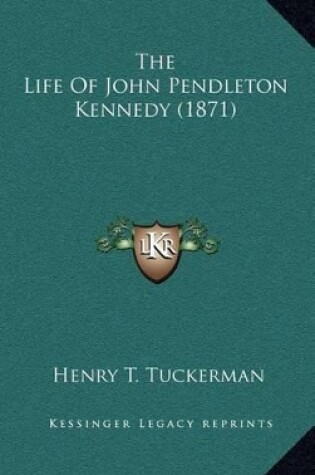 Cover of The Life of John Pendleton Kennedy (1871)