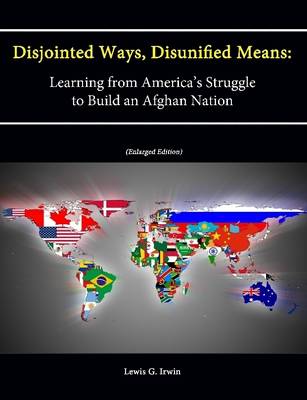 Book cover for Disjointed Ways, Disunified Means: Learning from America's Struggle to Build an Afghan Nation (Enlarged Edition)