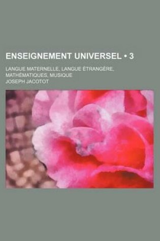 Cover of Enseignement Universel (3); Langue Maternelle, Langue Etrangere, Mathematiques, Musique