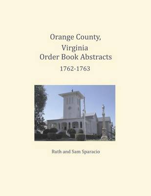 Book cover for Orange County, Virginia Order Book Abstracts 1762=1763