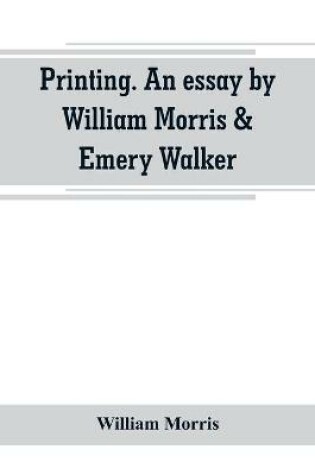 Cover of Printing. An essay by William Morris & Emery Walker. From Arts & crafts essays by members of the Arts and Crafts Exhibition Society