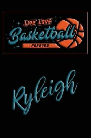 Cover of Live Love Basketball Forever Ryleigh