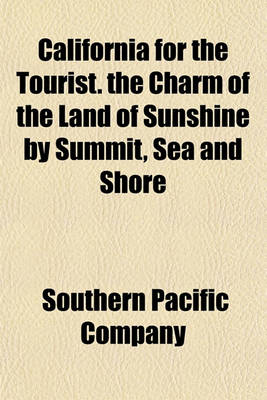 Book cover for California for the Tourist. the Charm of the Land of Sunshine by Summit, Sea and Shore