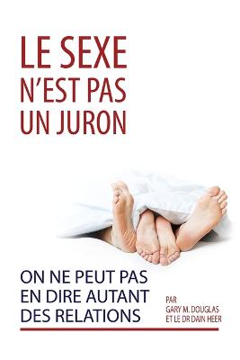 Book cover for Le sexe n'est pas un juron. On ne peut pas en dire autant des relations. (French)