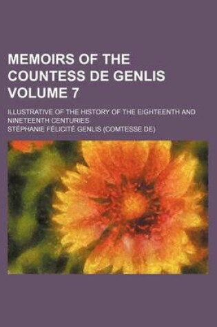 Cover of Memoirs of the Countess de Genlis Volume 7; Illustrative of the History of the Eighteenth and Nineteenth Centuries