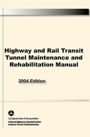 Cover of Highway and Rail Transit Tunnel Maintenance and Rehabilitation Manual