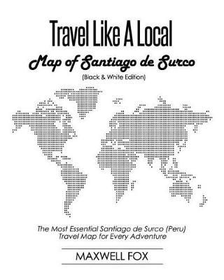 Book cover for Travel Like a Local - Map of Santiago de Surco (Black and White Edition)