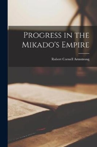 Cover of Progress in the Mikado's Empire [microform]