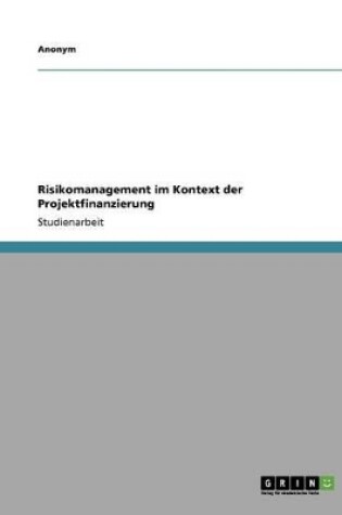 Cover of Risikomanagement Im Kontext Der Projektfinanzierung