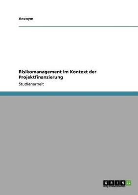 Book cover for Risikomanagement Im Kontext Der Projektfinanzierung