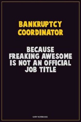 Cover of Bankruptcy Coordinator, Because Freaking Awesome Is Not An Official Job Title