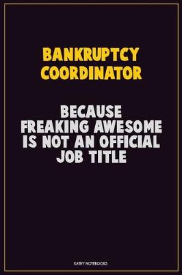 Book cover for Bankruptcy Coordinator, Because Freaking Awesome Is Not An Official Job Title