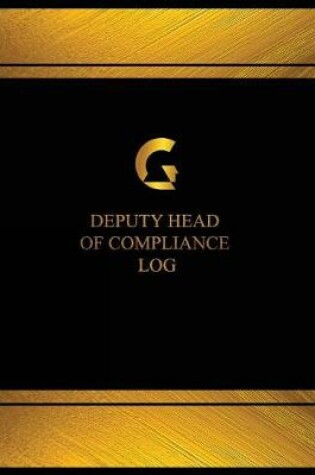Cover of Deputy Head of Compliance Log (Log Book, Journal - 125 pgs, 8.5 X 11 inches)