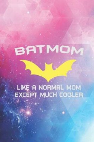 Cover of BATMOM - Much Cooler Proud Mom Mother Super Mom Hero Journal