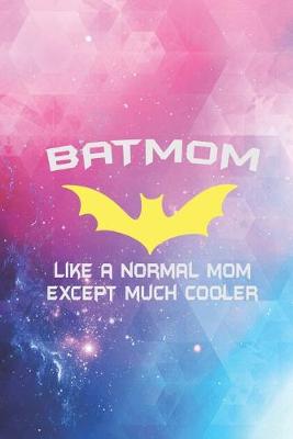 Book cover for BATMOM - Much Cooler Proud Mom Mother Super Mom Hero Journal