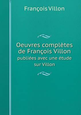 Book cover for Oeuvres compl�tes de Fran�ois Villon publi�es avec une �tude sur Villon