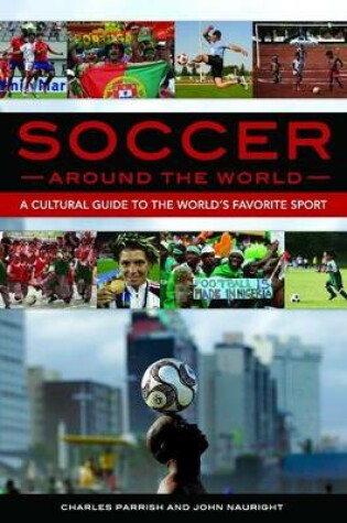 Cover of Soccer Around the World: A Cultural Guide to the World's Favorite Sport