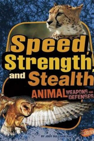 Cover of Animal Weapons and Defenses Speed, Strength, and Stealth Animal Weapons and Defenses