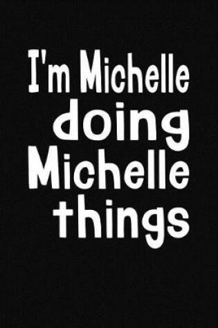 Cover of I'm Michelle Doing Michelle Things