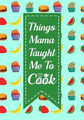 Book cover for Things Mama Taught Me To Cook