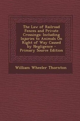 Cover of The Law of Railroad Fences and Private Crossings