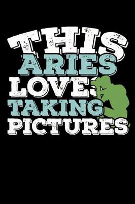 Book cover for This Aries Loves Taking Pictures Notebook