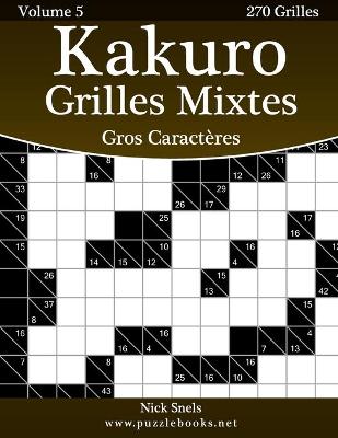 Book cover for Kakuro Grilles Mixtes Gros Caractères - Volume 5 - 270 Grilles