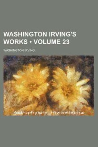 Cover of Washington Irving's Works (Volume 23)