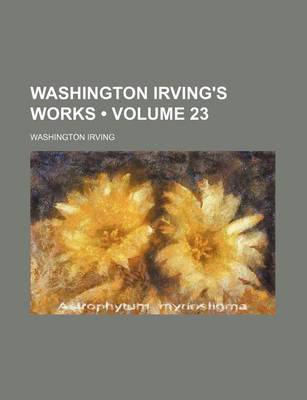 Book cover for Washington Irving's Works (Volume 23)