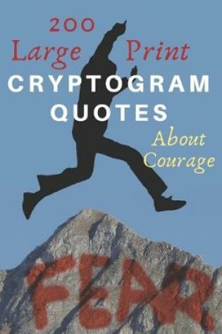 Cover of 200 Large Print Cryptogram Quotes About Courage