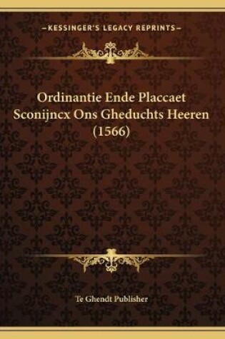 Cover of Ordinantie Ende Placcaet Sconijncx Ons Gheduchts Heeren (1566)