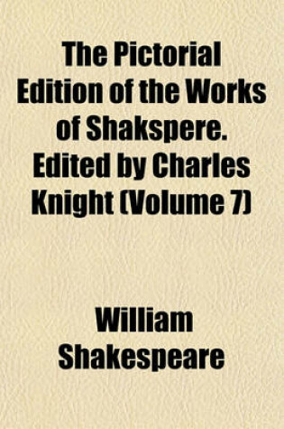 Cover of The Pictorial Edition of the Works of Shakspere. Edited by Charles Knight (Volume 7)