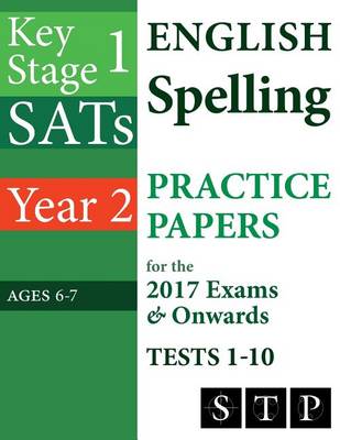 Cover of KS1 SATs English Spelling Practice Papers for the 2017 Exams & Onwards Tests 1-10 (Year 2