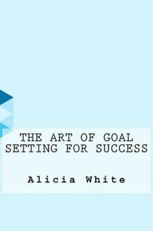 Cover of The Art of Goal Setting for Success
