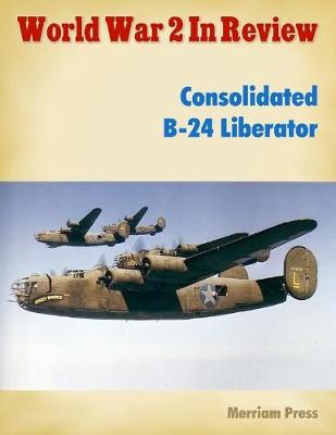 Book cover for World War 2 In Review: Consolidated B-24 Liberator