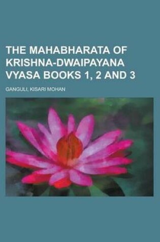 Cover of The Mahabharata of Krishna-Dwaipayana Vyasa Books 1, 2 and 3 Volume 1