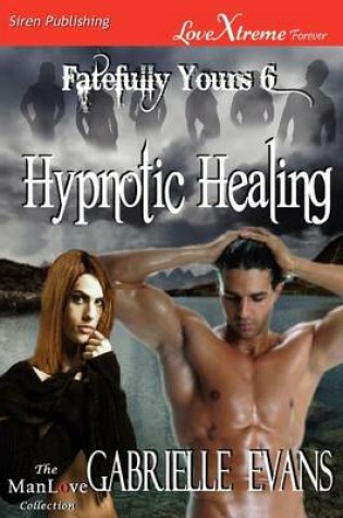 Cover of Hypnotic Healing [Fatefully Yours 6] (Siren Publishing Lovextreme Forever Manlove - Serialized)