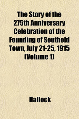 Book cover for The Story of the 275th Anniversary Celebration of the Founding of Southold Town, July 21-25, 1915 (Volume 1)