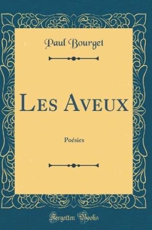 Cover of Les Aveux: Poésies (Classic Reprint)