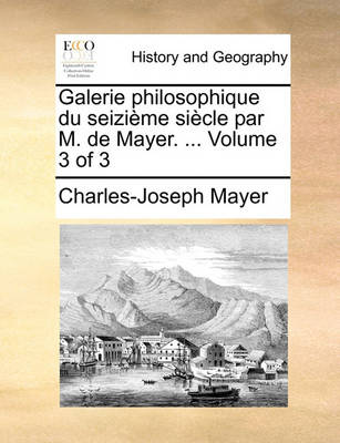 Book cover for Galerie Philosophique Du Seizieme Siecle Par M. de Mayer. ... Volume 3 of 3