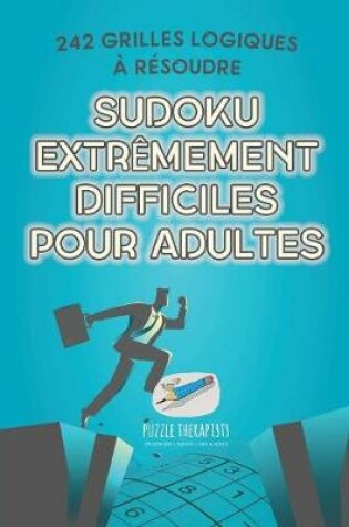 Cover of Sudoku extremement difficiles pour adultes 242 grilles logiques a resoudre