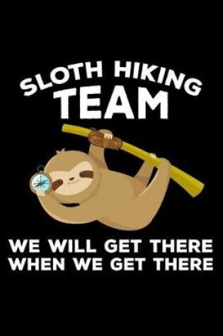 Cover of Sloth Hiking Team We Will Get There When We Get There