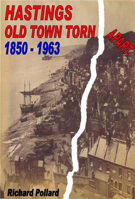 Book cover for Hastings Old Town Torn Apart 1850 - 1963