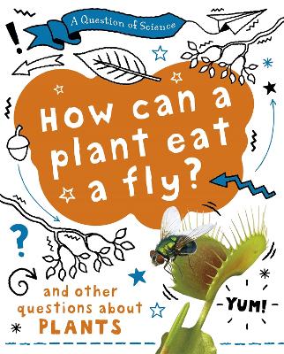 Cover of A Question of Science: How can a plant eat a fly? And other questions about plants