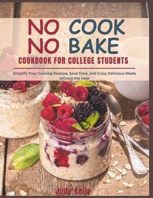 Book cover for NO COOK NO BAKE Cookbook for College Students