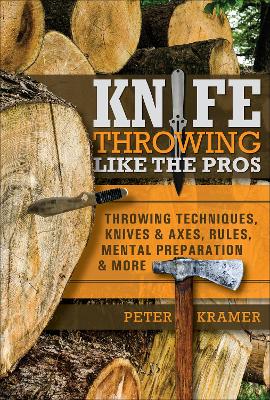 Book cover for Knife Throwing Like the Pros: Throwing Techniques, Knives and Axes, Rules, Mental Preparation and More