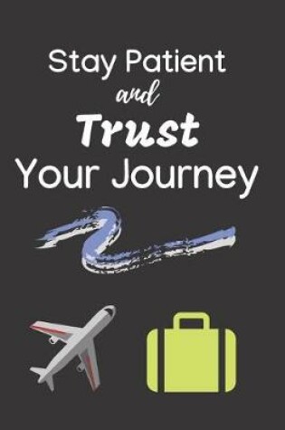 Cover of Stay Patient and Trust Your Journey