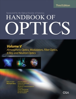 Book cover for Handbook of Optics, Third Edition Volume V: Atmospheric Optics, Modulators, Fiber Optics, X-Ray and Neutron Optics