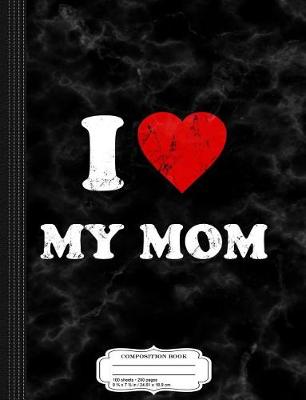 Book cover for I Love My Mom Composition Notebook