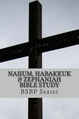 Cover of Nahum, Habakkuk & Zephaniah Bible Study - BSBP Series